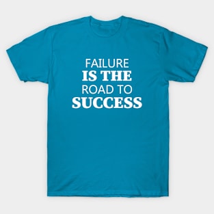 Failure Is The Road To Success T-Shirt